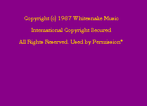 Copyright (c) 1987 Whimuukc Munic
Inmtionsl Copyright Secured
A11 Righta Raeu-vod Used by Pmnmoion'