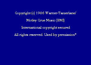 Copyright (c) 1986 WWTnmm'lnncJ
Motlcy Cm Music (EMU
hman'onal copyright occumd

All righm marred. Used by pcrmiaoion