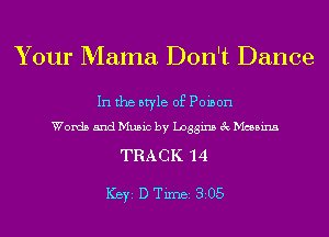 Your Mama Don't Dance

In the style of Poison
Words and Music by Lnggins 3c Messing

TRACK 14

ICBYI D TiIDBI 305