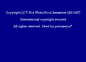 Copyright (c) T-Boy MusicfSoul Assassins (AS CAP)
Inmn'onsl copyright Bocuxcd

All rights named. Used by pmnisbion
