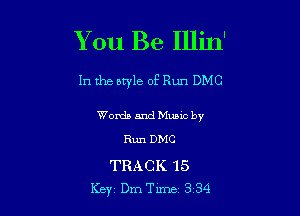 You Be Illin'

In the bq'le of Run DMC

Words and Music by
Run DMC

TRACK 15
Key Dm Tune 3 34