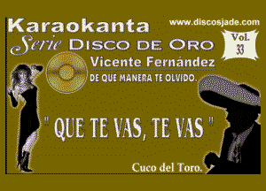 Karaokanta mmWW-m

()Sti'llf DISCO DE ORO

611??? Vicente Fernandez
gm? Wozoumnmnnowmo

xgigk
QUE TENS, TENS

(
5?? ,3,
3'. Cuco del Tom. y