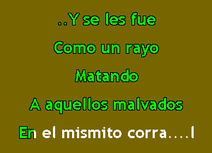 ..Y se les fue
Como un rayo
Matando

A aquellos malvados

En el mismito corra....l