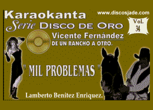 Karaokanta Mwwmm
(,Yw'lz' Disco DE ORO

513319k Vicente Fernandez
(??ng .'DIZ uu nancuoa omo.

'md' J, 73
5m '3'fo 0( '
X I

i I
, I

m momms g
543 3 V3333,

332.? Lamberto Benita, Enriquez', 3222 3d)?