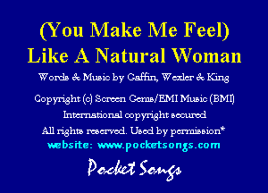 (You Make Me Feel)
Like A Natural Woman

WordsecMusicbyCaffirchxlmecKing

Copyright (0) SM C(mJMEMI Music (EMU
Inmn'onsl copyright Bocuxcd
All rights named. Used by pmnisbion
websitez m.pocketsongs.com

pMM 50,934.