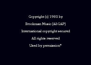 Copyright (c) 1980 by
Bmclzmsn Munc (ASCAP)
hmationsl copyright nocumd
All rights maven!

Used by pwminwn'