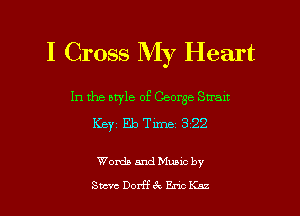I Cross My Heart

In the otyle of George Strait
Keyz Eb Time 3 22

Woxda 5nd Muuc by
Suave Dorff 6k Enc K112