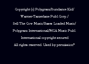 Copyright (c) Polygrmnlsundmwe Kidl
Wammelsnc PubLCm'pl
Sell Thc Cow MuaiclBaaco Loaded Music!
Polygram hman'onAVMCA Muaic Publ
hmationsl copyright scoured

All rights mantel. Uaod by pen'rcmmLtzmt