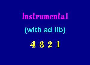 (With ad lib)

4321