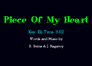 Piece Of My Heart

Key EbTxme 352

Words and Munc by
B Berna (RI Rssavoy