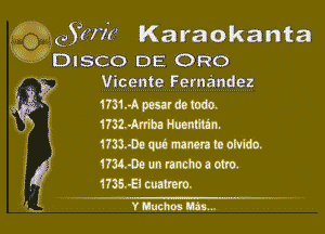  Efenk) Karaokanta

Disco DE 0R0
Vicente Fernandez

1111.4 mud. todo.
1732.411th W11.
1733.00 qua mm c. ono.
1734.09 m nacho a 02m.

1m.ammm.
(y W l