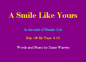 A Smile Like Y ours

In tho Mylo of Natalia Colo

KCYE Cf-Eb Timb1411 6

Words and Music by Diana Wm