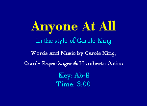 Anyone At All

In the style of Carole K1113

Words and Music by Canola m,
Carola Bayer S d ck Hm'nbcmo Ounce

Keyz Ab-B

Time 3 00 l
