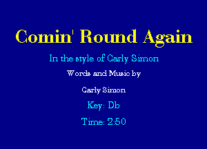 Comin' Round Again

In the style of Carly Simon
Words and Music by

Carly Simon
Ker Db
T imei 2 25 0