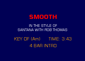 IN THE STYLE 0F
SANTANA WITH HUB THOMAS

KEY OF (Am) TIME 343
4 BAR INTRO