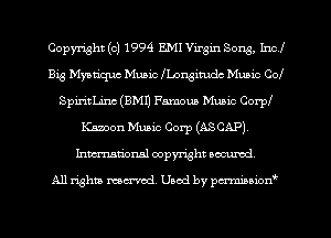 Copyright (c) 1994 EMI Virgin Sons, Inc!
Big Mystique Mmic nongimdc Mum Coi
SpiritLinc (EMU Famoua Music Coer
Kamon Music Corp (ASCAP)
Inmcionsl copyright nccumd

All rights mex-aod. Uaod by pmnwn'