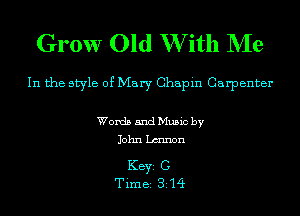 Grow Old W ith NIe

In the style of Mary Ghapin Carpenter

Words and Music by
John Lmnon

KEYS C
Time 314