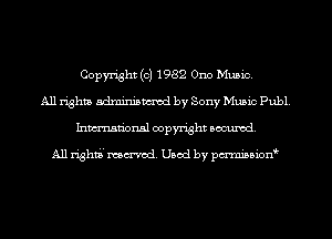 Copyright (c) 1982 Ono Music.
All rights adminismvod by Sony Music Publ.
Inmn'onsl copyright Banned.

All rightis' named. Used by pmnisbion