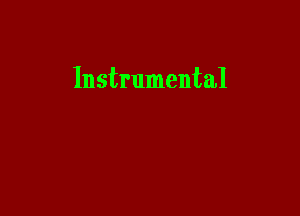 Instrumental