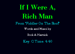 If I Were A,
Rich Man

From 'Fiddler On The 300?
Words and Muncd by

Book 6k Harmck

KBYi C Time 4 40