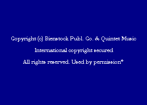 Copyright (c) Bmwck Publ. Co. 3c Quintct Music
Inmn'onsl copyright Bocuxcd

All rights named. Used by pmnisbion