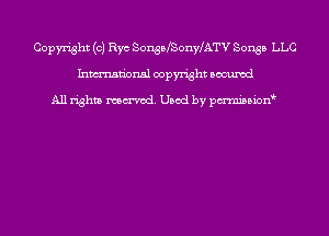 Copyright (0) Rye SonsbeonyLATV Songs LLC
Inmn'onsl copyright Bocuxcd

All rights named. Used by pmnisbion