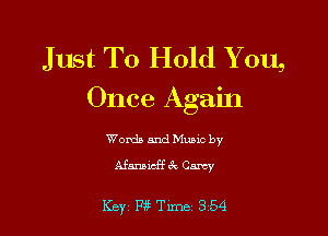 Just To Hold Y ou,
Once Again

Words and Music by
Afmaicff6c Cancy

Key P?Tu'ne 354