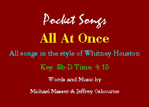 Doom 50W
All At Once

All songs in the style of Whitney Houston
KEYS Bb-D Timei Q15
Words and Music by
Michael Msam 3 Jeffrey Osboumc