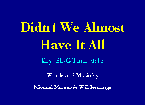 Didn't We Ahnost
Have It All

Key Bb-C Tm 418

Worth and Mano by
Michael Manet 3x Wdl lcnmngo