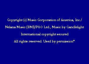 Copyright (0) Music Corporaan of Amm'icg Incl
Nclsna Music (anfpso Lad, Music by Candlelight
Inmn'onsl copyright Bocuxcd

All rights named. Used by pmnisbion