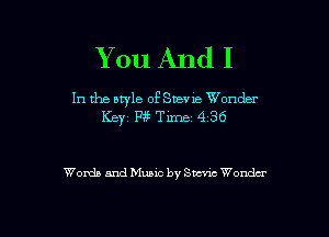 You And I

In the style of Suev 1e Wonder
Key W Time 4 36

Words and Music by Seem Wonda'