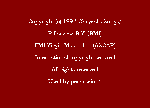 Copyright (c) 1996 Chrysalis Soned
Pillawicsv B.V. (BMI)
E.MI Virgin Music, Inc (ASCAP)
hma'onal copyright occumd
All whiz maxed

Used by penniuion