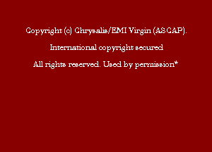 Copyright (c) ChrysaliafEMI VLrgm (ASCAP)
hmmdorml copyright nocumd

All rights macrmd Used by pmown'