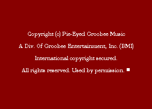 Copyright (c) Pio-Eyod Cmoboc Music
A Div. 0f Cmoboc Enmtainmmt, Inc. (EMU
Inmn'onsl copyright Banned.

All rights named. Used by pmm'ssion. I