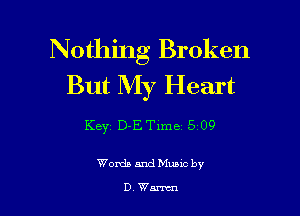 Nothing Broken
But My Heart

Key? D-E Time15109

Words and Munc by

DWarncn
