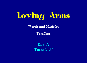 loving Arms

Worda and Muuc by

Tom 1.5m

I(BYZ A
Tixnrz 337