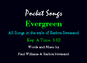 Doom 50W

Evergreen

All Songs in the style of Barbra Smeinand
KEYS A Time 352
Words and Music by

Paul Williams 3c Barbra Sam'sand