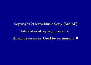 Copyright (0) Alma Music Corp. (ASCAP)
hman'oxml copyright secured,

All rights marred. Used by perminion '