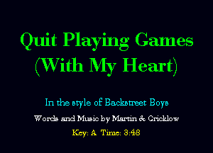 Quit Playing Games
(XVith My Heart)

In the ewle of Backstreet Boye
Words and Music by Marnn (Q CncLlow

KcyATxmc398 l