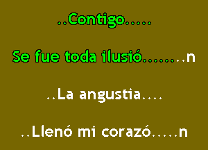 UConugo .....

Se fue toda ilusi6 ........ n

..La angustia....

..Llend mi corazc') ..... n