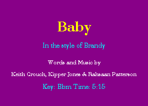 Baby
In the style of Brandy

Words and Music by

Kdth Crouch Kippm' Jones 3c Rahsaan Pamon

ICBYI Bbm TiInBI 515