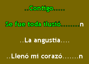 UConugo .....

Se fue toda ilusi6 ........ n

..La angustia....

..Llenc3 mi corazc') ....... n