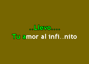 ..Llevo....

Tu amor al infi..nito