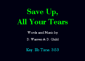 Save Up,
All Your Tears

Words andMme by
D. Warmn 67V D Child

Key Bb Time 353