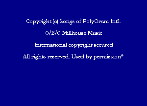 Copyright (c) Songs of PolyCrnm Ind
01 BI 0 Millhouac Music
hman'onal copyright occumd

All righm marred. Used by pcrmiaoion