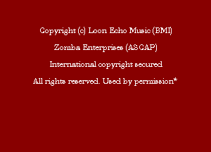 Copyright (c) Loon Echo Music (EMU
Zomba Enmrpriace (AS CAP)
hman'onal copyright occumd

All righm marred. Used by pcrmiaoion