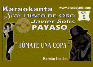 Karaokanta W'Mmm
QYHWDISCO DE ORO
fmi Ja vier Solis

IPA'VASO C1

10mm UNA com?

Ram6n lnclin.