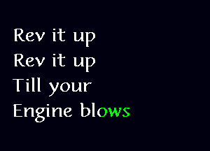 Rev it up
Rev it up

THlyour
Engine blows