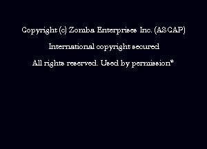 Copyright (c) Zomba Enwrpn'scs Inc. (ASCAPJ
Inmn'onsl copyright Bocuxcd

All rights named. Used by pmnisbion
