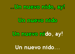 ..Un nuevo nido, ay!

Un nuevo nido

Un nuevo nido, ay!

Un nuevo nido...